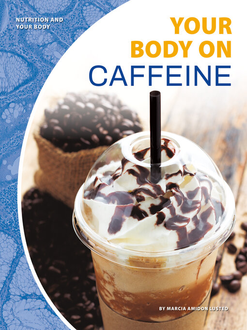Title details for Your Body on Caffeine by Marcia Amidon Lusted - Available